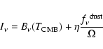 \begin{eqnarray*}I_{\nu} = B_{\nu}(T_{\rm CMB}) + \eta {{f_{\nu}^{~ \rm dust}}\over
{\Omega}}
\end{eqnarray*}