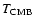 $T_{\rm CMB}$