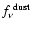 $f_{\nu}^{~ \rm dust}$