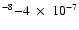 $^{-8}{-}4~\times~10^{-7}$