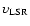 $\upsilon_{{\rm LSR}}$
