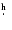 $\hbox{$.\!\!^{\rm h}$ }$