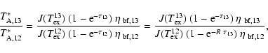 \begin{displaymath}%
\frac{T^*_{\rm A, 13}}{T^*_{\rm A, 12}}
= \frac {J(T_{{\rm...
...x}}^{12})~ (1-{\rm e}^{-R~\tau_{13}}) ~ \eta_{{\rm ~bf, 12}}},
\end{displaymath}