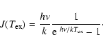 \begin{displaymath}%
J(T_{\rm ex}) = \frac{h \nu}{k} \frac{1}{{\rm e}^{~h\nu/kT_{\rm ex}}-1}\cdot
\end{displaymath}