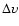 $\Delta \upsilon$