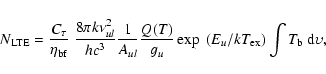 \begin{displaymath}%
N_{{\rm LTE}} =\frac{C_\tau}{\eta_{{\rm bf}}}~ \frac {8 \pi...
...p~(E_{{u}}/kT_{{\rm ex}}) \int {T_{{\rm b}}}~{\rm d} \upsilon,
\end{displaymath}