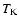 $T_{\rm K}$