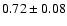 $0.72 \pm 0.08$