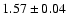 $1.57 \pm 0.04$