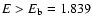 $E > E_{\rm b} = 1.839$