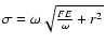 $\sigma = \omega
\sqrt{\frac{FE}{\omega}+r^2}$