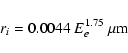 \begin{displaymath}%
r_i = 0.0044~ E_e^{1.75}~\mu{\rm m}
\end{displaymath}
