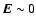 $\vec{E}\sim 0$
