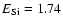 $E_{\rm Si} = 1.74$