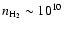 $n_{\rm H_2} \sim 10^{10}$