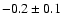 $-0.2\pm0.1$