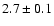 $2.7\pm0.1$