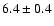$6.4\pm0.4$