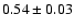 $0.54\pm0.03$