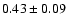 $0.43\pm 0.09$