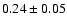 $0.24\pm 0.05$