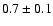 $0.7\pm0.1$