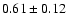 $0.61\pm0.12$