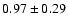 $0.97\pm0.29$