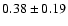 $0.38\pm0.19 $