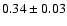 $0.34\pm0.03$