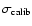 $\sigma_{\rm calib}$