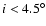 $i<4.5^{\circ}$