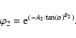 \begin{displaymath}%
\varphi{_2} = {\rm e}^{(-A_{2}\cdot \tan(\alpha)^{B_{2}})}.
\end{displaymath}