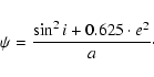 \begin{displaymath}%
\psi=\frac{\sin^{2}i+0.625\cdot e^{2}}{a}\cdot
\end{displaymath}