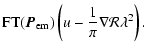 $\displaystyle {\rm FT}(\vec{P}_{{\rm em}})\left(u-\frac{1}{\pi}\nabla{\mathcal{R}}\lambda^2\right).$
