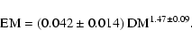 \begin{displaymath}%
{\rm EM}= (0.042 \pm 0.014)\ {\rm DM}^{1.47 \pm 0.09}.
\end{displaymath}
