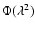 $\Phi (\lambda ^2)$