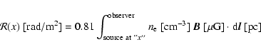 \begin{displaymath}%
\mathcal{R}(x)\ [{\rm rad/m}^2] = 0.81\int_{{\rm source\ at...
...}^{-3}]\ \vec{B}\ [\mu{\rm G}]\cdot {\rm d}\vec{l}\ [{\rm pc}]
\end{displaymath}