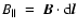 $B_{\Vert}\ =\ \vec{B}\cdot {\rm d}\vec{l}$