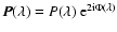 $\vec{P}(\lambda) = P(\lambda)\
{\rm e}^{2{\rm i}\Phi(\lambda)}$