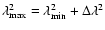 $\lambda^2_{{\rm max}} = \lambda^2_{{\rm min}}+\Delta\lambda^2$