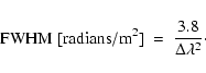 \begin{displaymath}%
{\rm FWHM}\ [{\rm radians/m^2}]\ =\ \frac{3.8}{\Delta\lambda^2}\cdot
\end{displaymath}