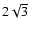 $2\sqrt{3}$