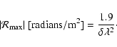 \begin{displaymath}%
\vert\mathcal{R}_{{\rm max}}\vert\ {\rm [radians/m^2]} = \frac{1.9}{\delta\lambda^2}\cdot
\end{displaymath}