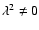$\lambda^2 \ne 0$