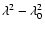 $\lambda^2-\lambda_0^2$