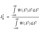 \begin{displaymath}%
\lambda_0^2\ =\ \frac{\int\limits_{-\infty}^{\infty}W(\lamb...
...2}{\int\limits_{-\infty}^{\infty}W(\lambda^2){\rm d}\lambda^2}
\end{displaymath}