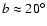 $b \approx 20^{\circ}$