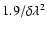 $1.9/{\rm\delta\lambda^2}$