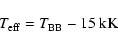 \begin{displaymath}T_{{\rm eff}} = T_{{\rm BB}} - 15~\textrm{kK}
\end{displaymath}